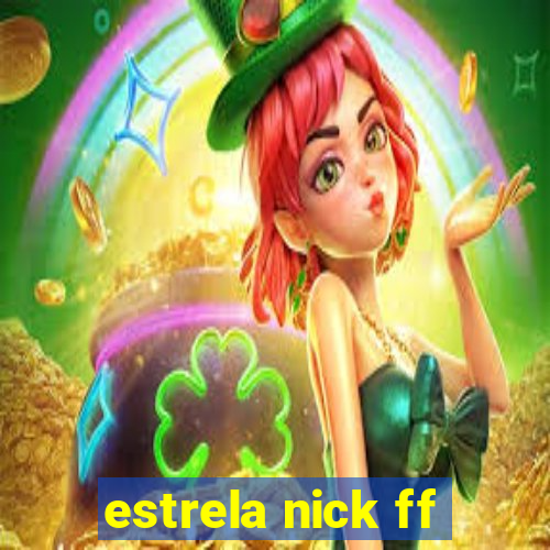 estrela nick ff